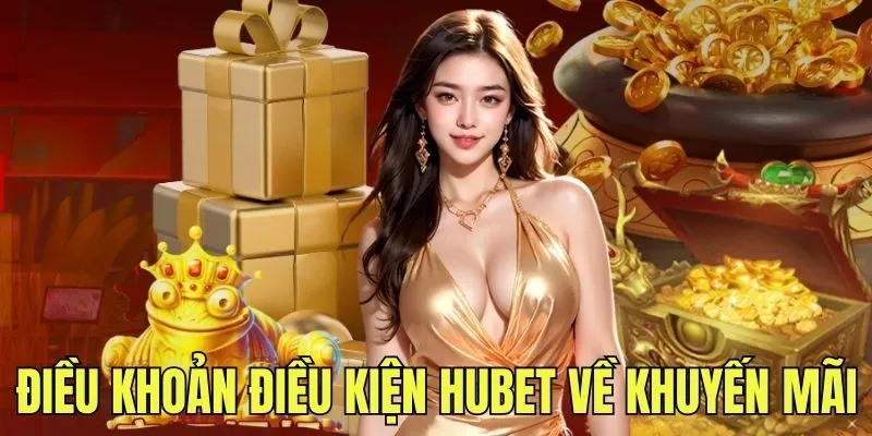 Nội dung điều khoản điều kiện HUBET về khuyến mãi