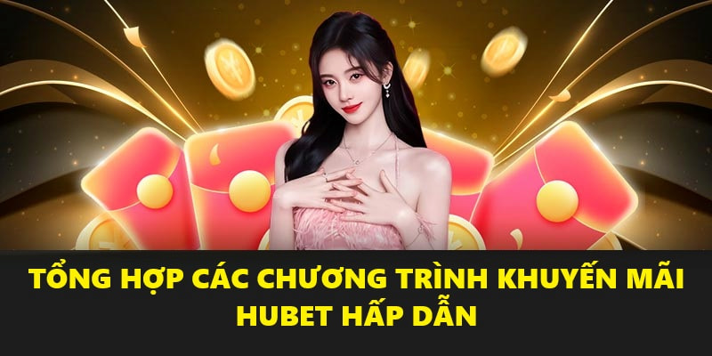 Top những ưu đãi HUBET không thể bỏ qua
